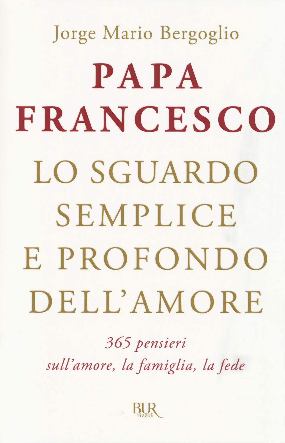 Lo sguardo semplice e profondo dell'amore. 365 pensieri sull'amore, la famiglia, la fede book