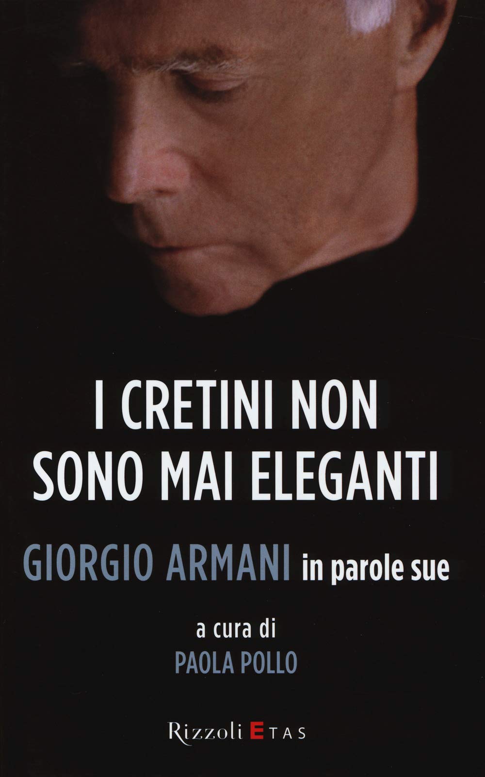 I cretini non sono mai eleganti. Giorgio Armani in parole sue book