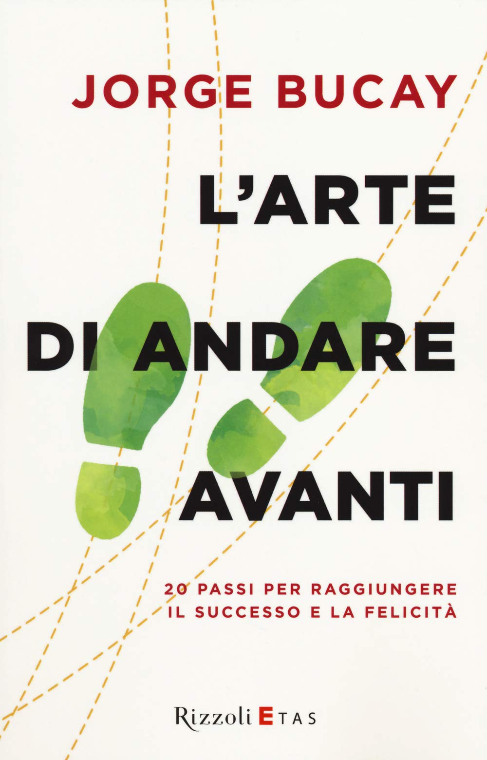 L' arte di andare avanti. 20 passi per raggiungere la felicità Business, Finance & Career