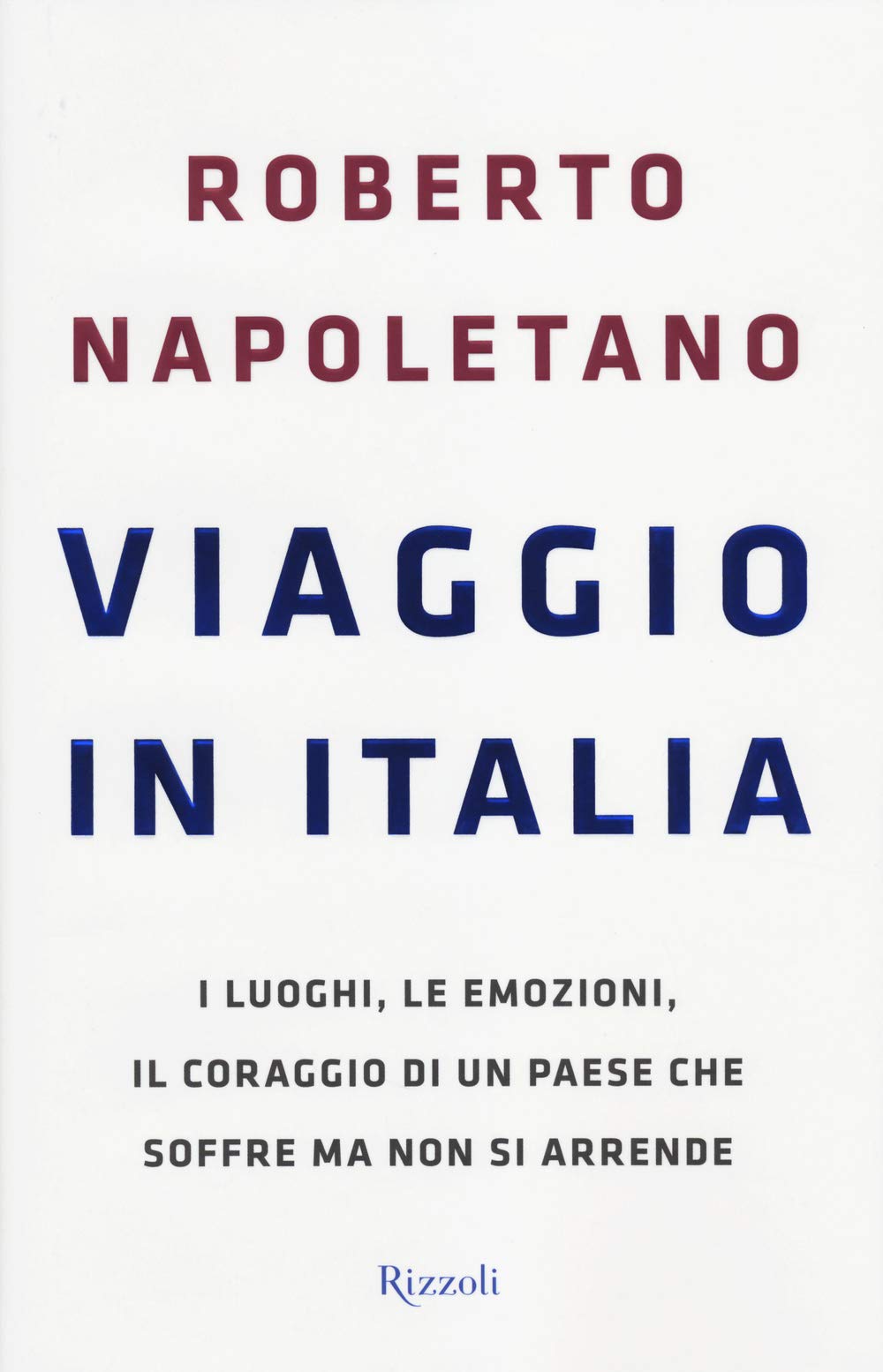 Viaggio in Italia. I luoghi, le emozioni, il coraggio di un Paese che soffre ma non si arrende (Saggi italiani) Books