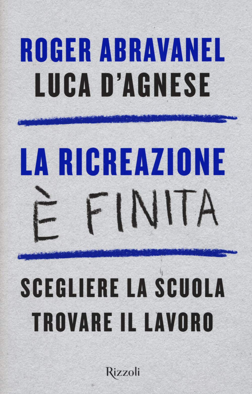 La ricreazione è finita. Scegliere la scuola, trovare il lavoro (Saggi italiani) Business, Finance & Career