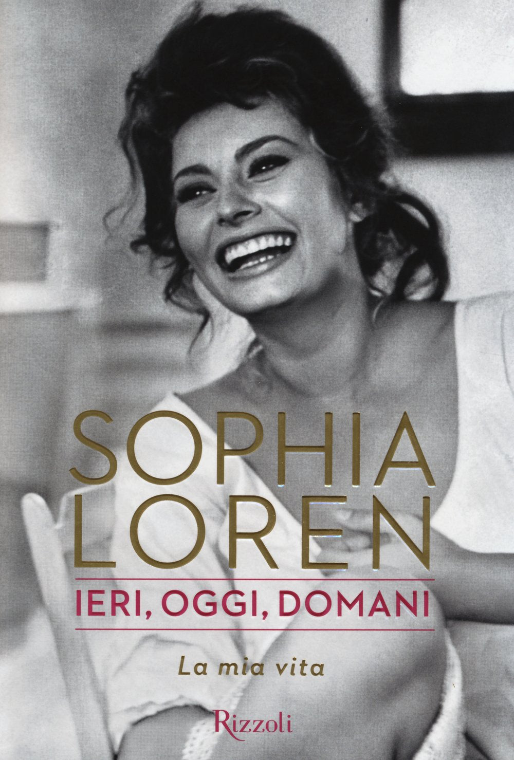 Ieri, oggi, domani, La mia vita (Italienisch) Gebundene Ausgabe Art & Literature