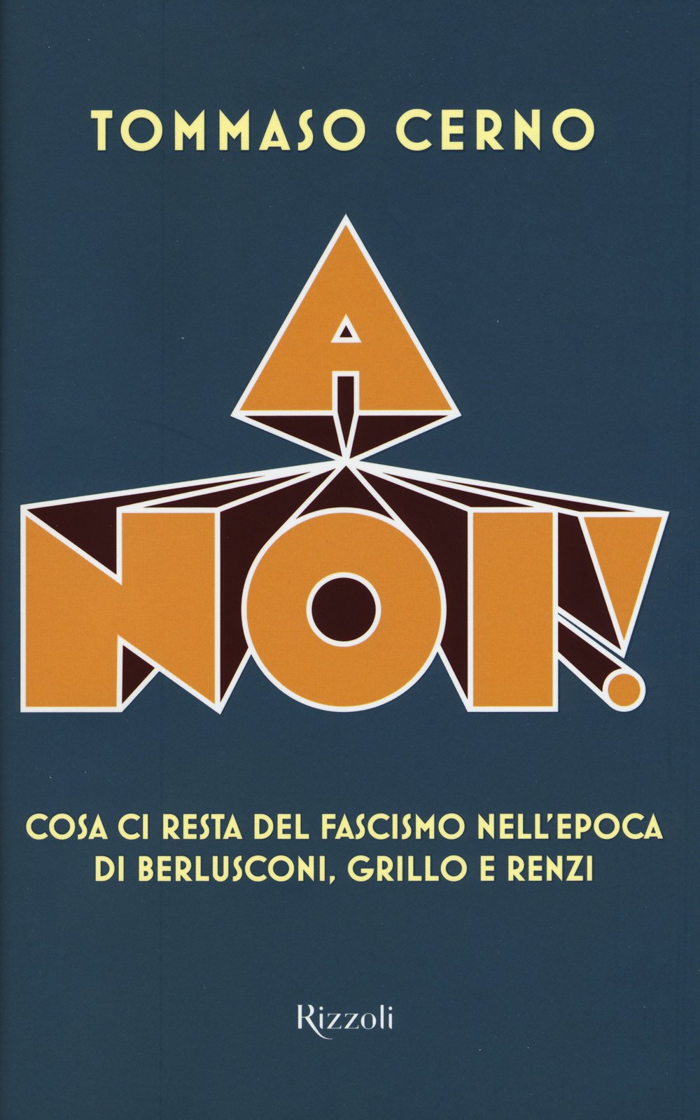 A noi! Cosa ci resta del fascismo nell'epoca di Berlusconi, Grillo e Renzi Books