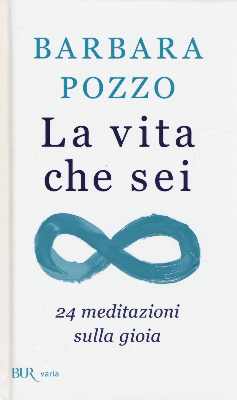 La vita che sei. 24 meditazioni sulla gioia (BUR Varia) Religion & Esotericism