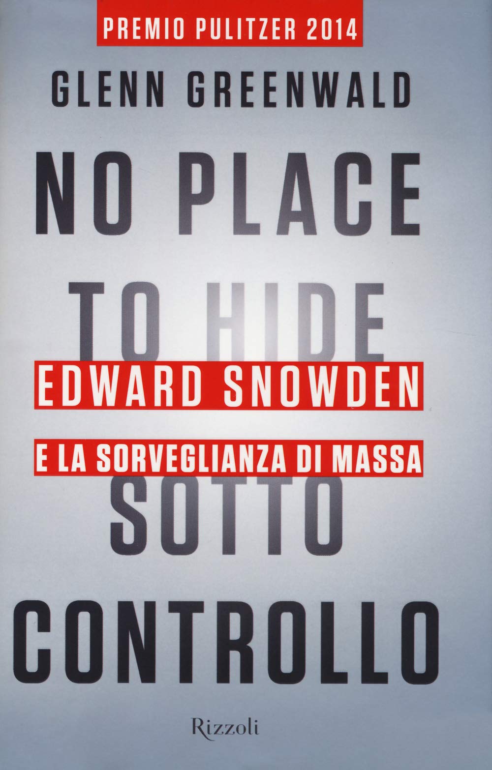 No place to hide. Sotto controllo. Edward Snowden e la sorveglianza di massa book