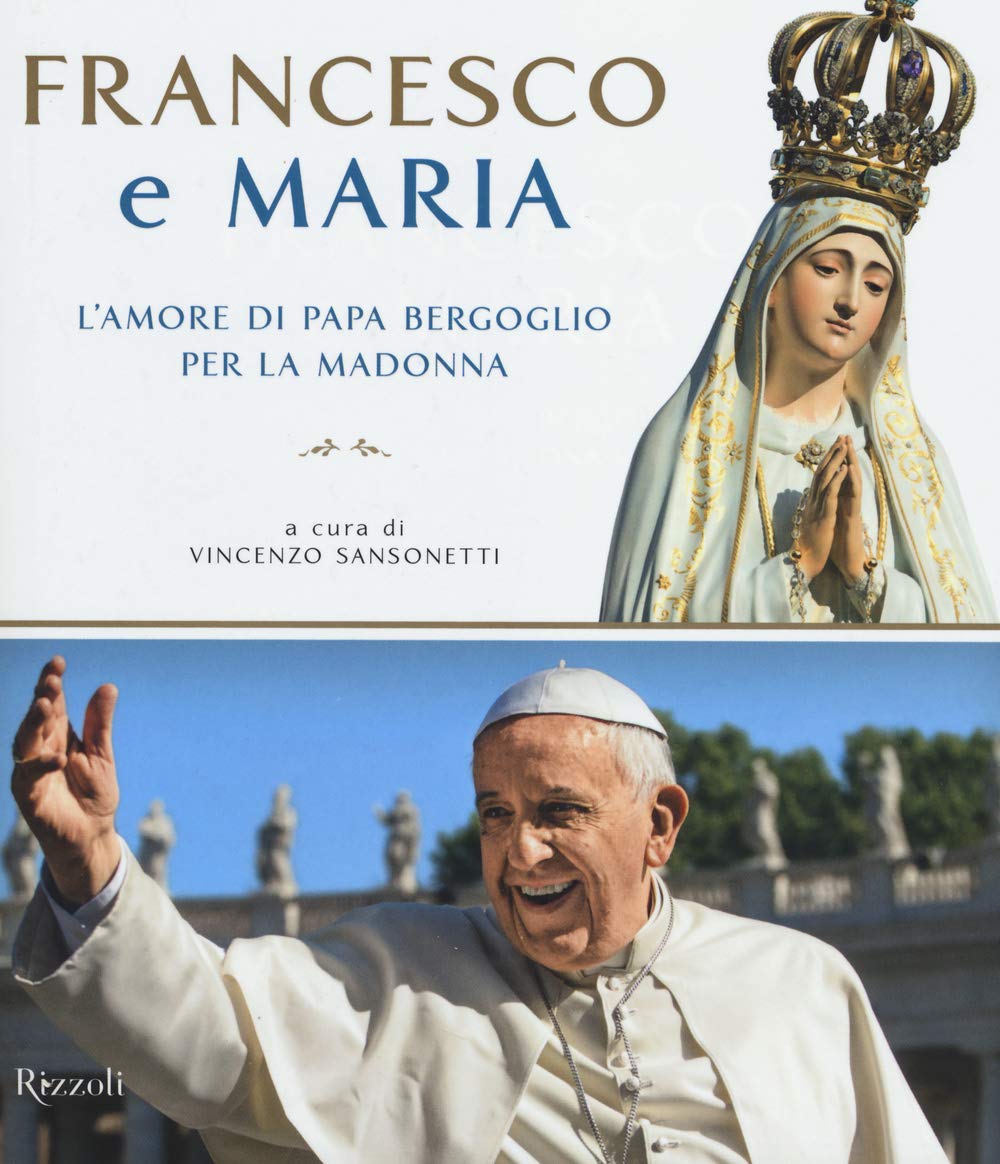 Francesco e Maria. L'amore di papa Bergoglio per la Madonna (Varia) Religion & Esotericism