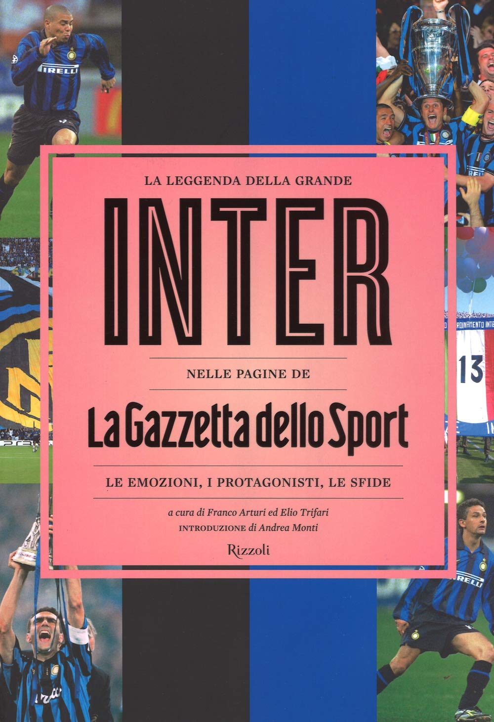 La leggenda della grande Inter nelle pagine de «La Gazzetta dello Sport». Le emozioni, i protagonisti, le sfide. Ediz. illustrata book