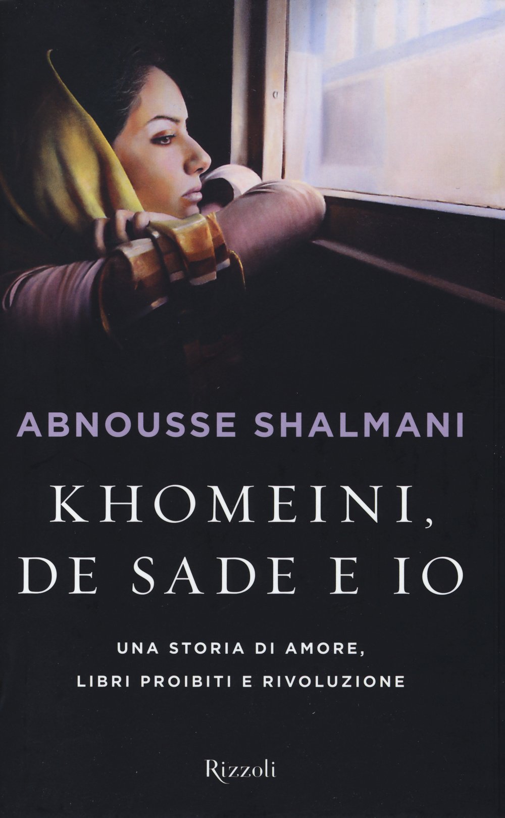 Khomeini, de Sade e io. Una storia di amore, libri proibiti e rivoluzione book