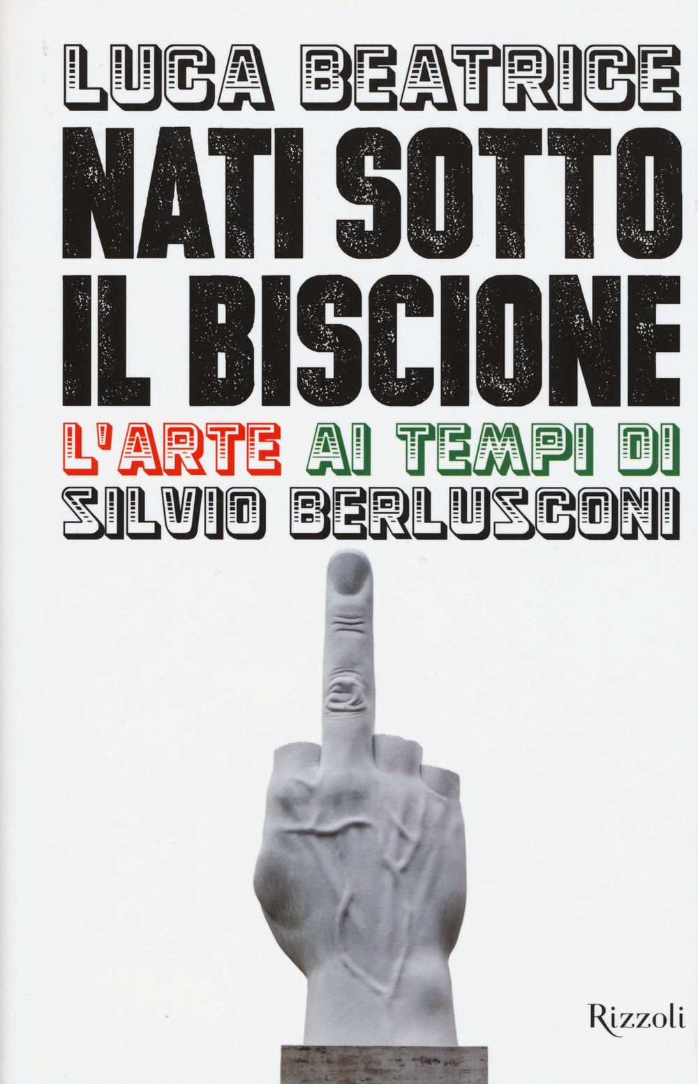 Nati sotto il Biscione. L'arte ai tempi di Silvio Berlusconi Books