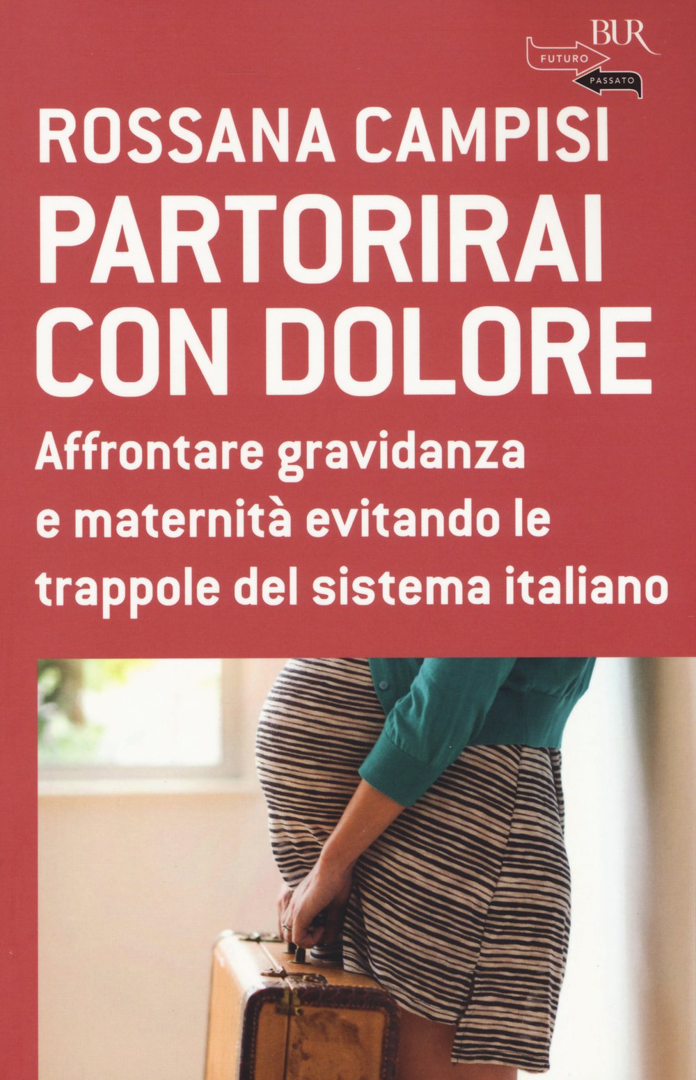 Partorirai con dolore. Affrontare gravidanza e maternità evitando le trappole del sistema italiano Parents & Children