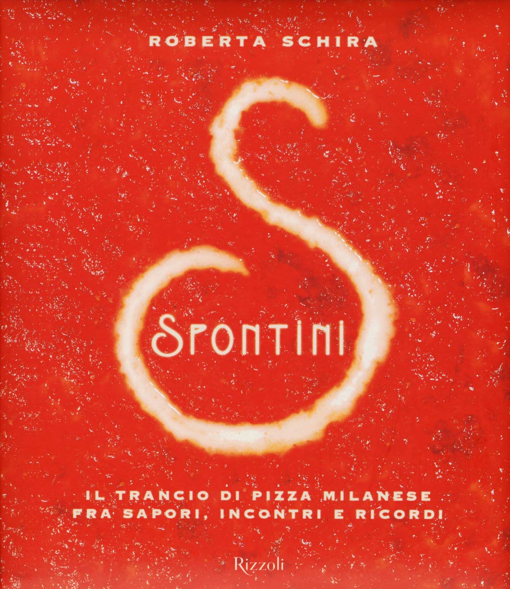 Spontini. Il trancio di pizza milanese fra sapori, incontri e ricordi (Varia illustrati) Books