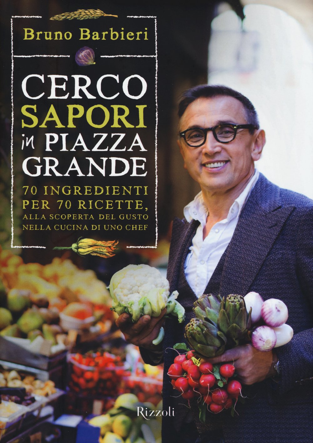 Cerco sapori in piazza Grande. 70 ingredienti per 70 ricette, alla scoperta del gusto nella cucina di uno chef Leisure, Home & Garden