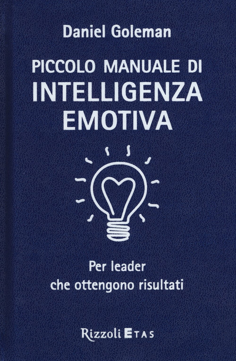 Piccolo manuale di intelligenza emotiva per leader che ottengono risultati book