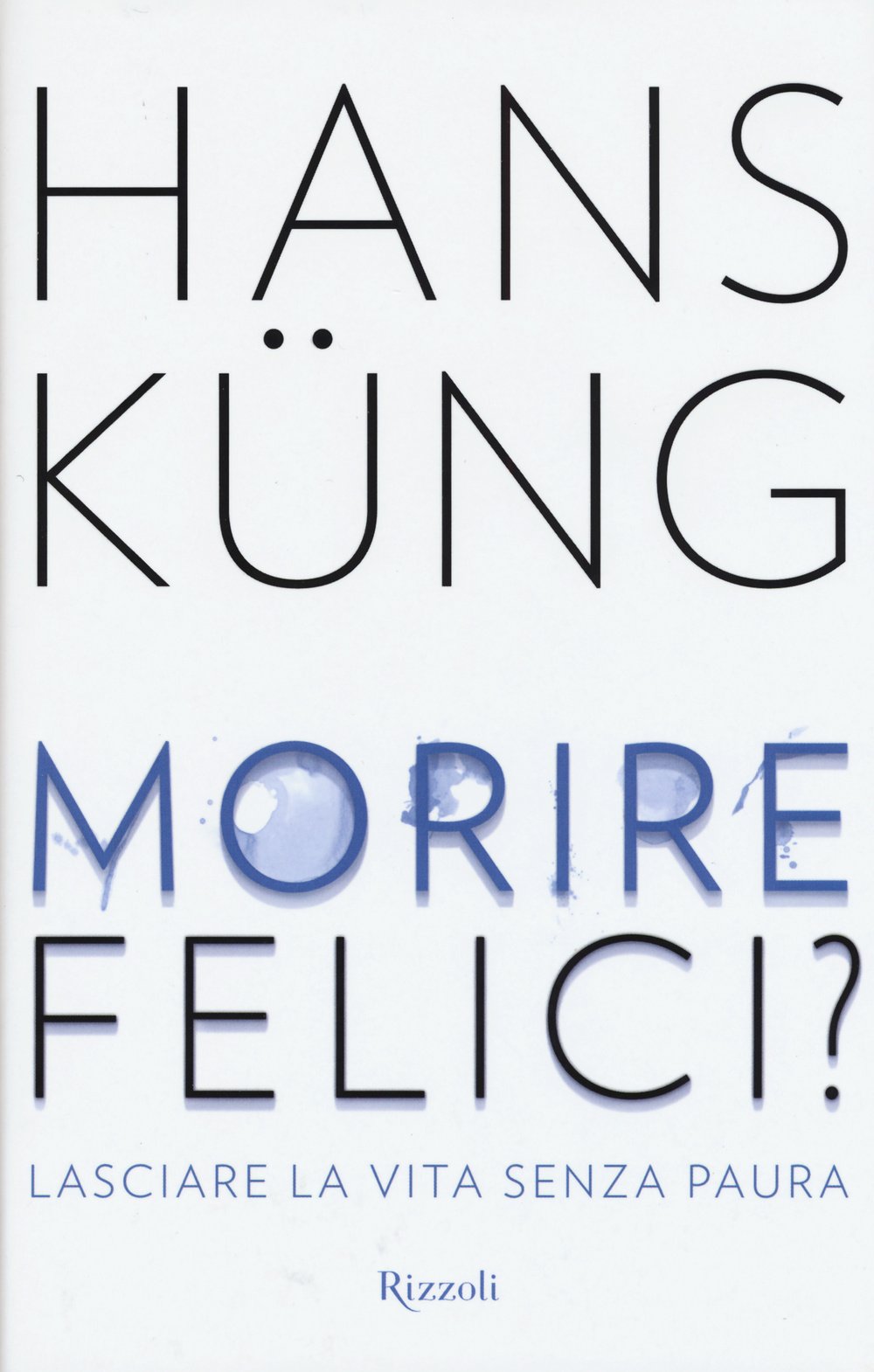 Morire felici? Lasciare la vita senza paura Books