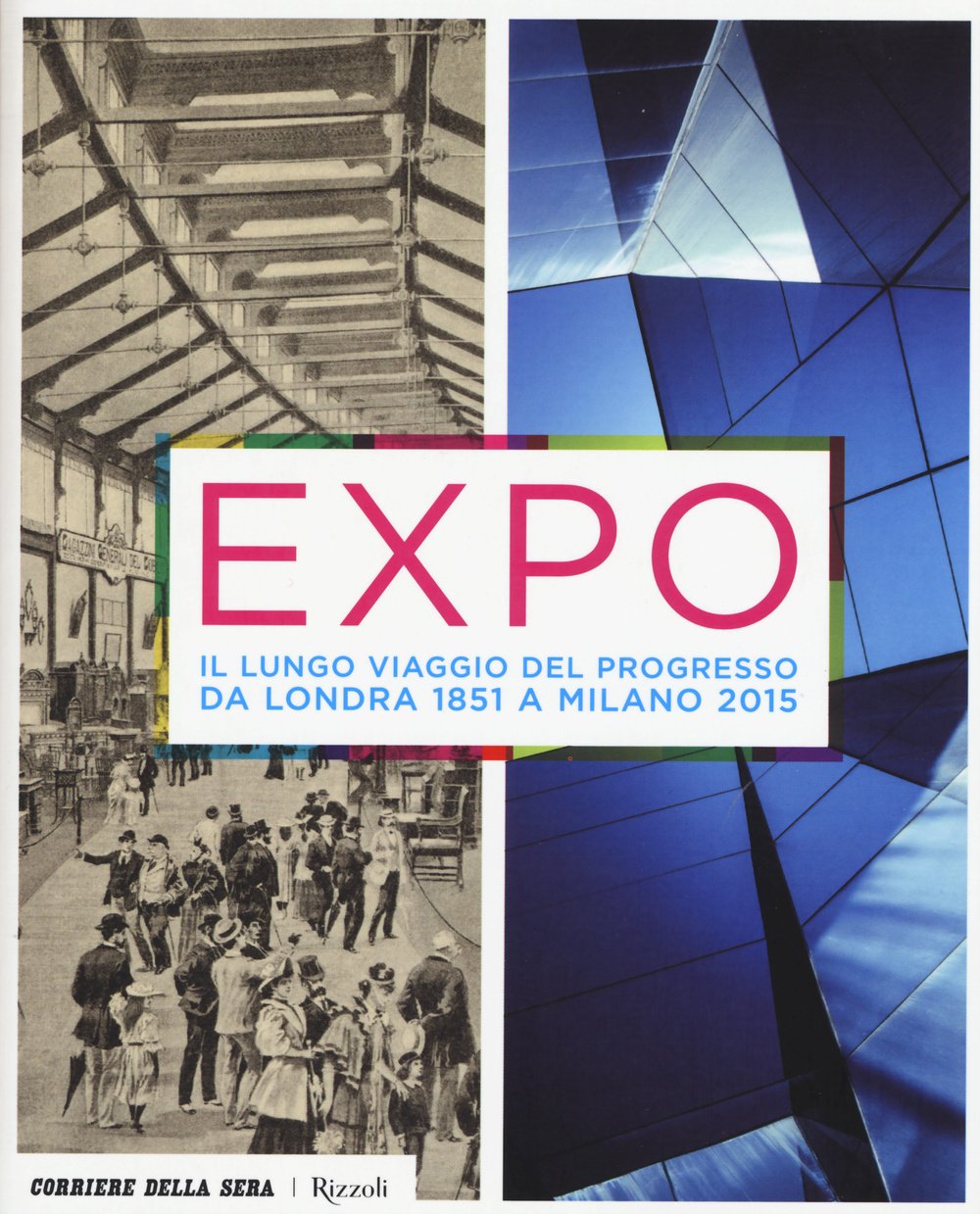 Expo. Il lungo viaggio del progresso da Londra 1851 a Milano 2015 Architecture