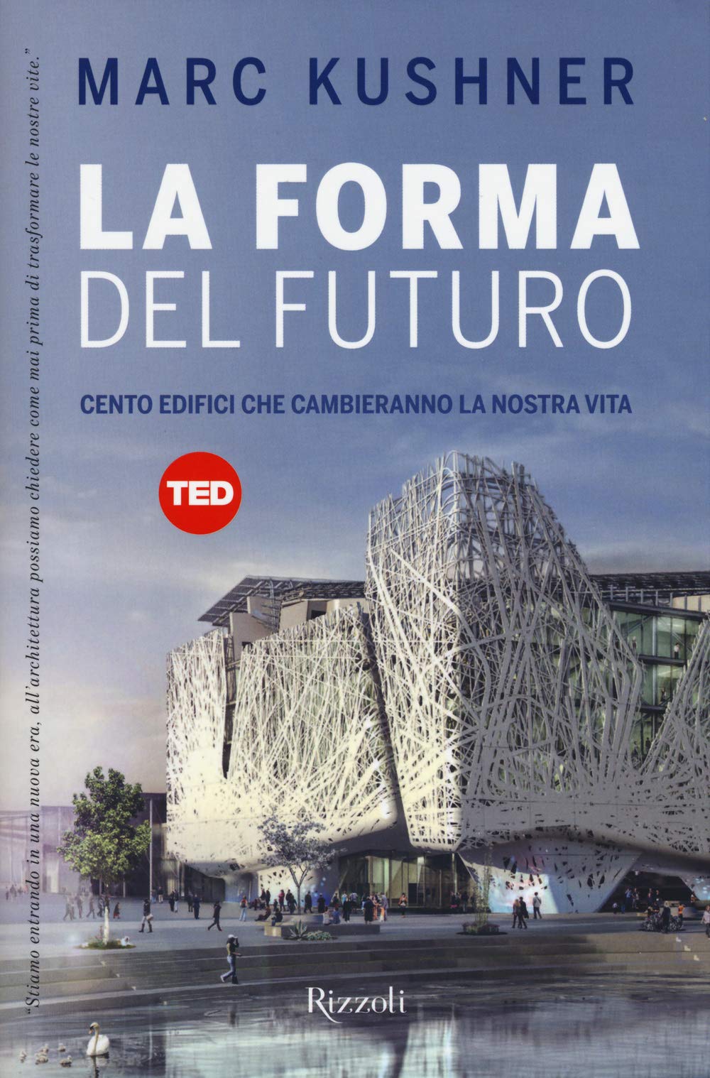 La forma del futuro. Cento edifici che cambieranno la nostra vita. Ediz. illustrata (TED) Architecture