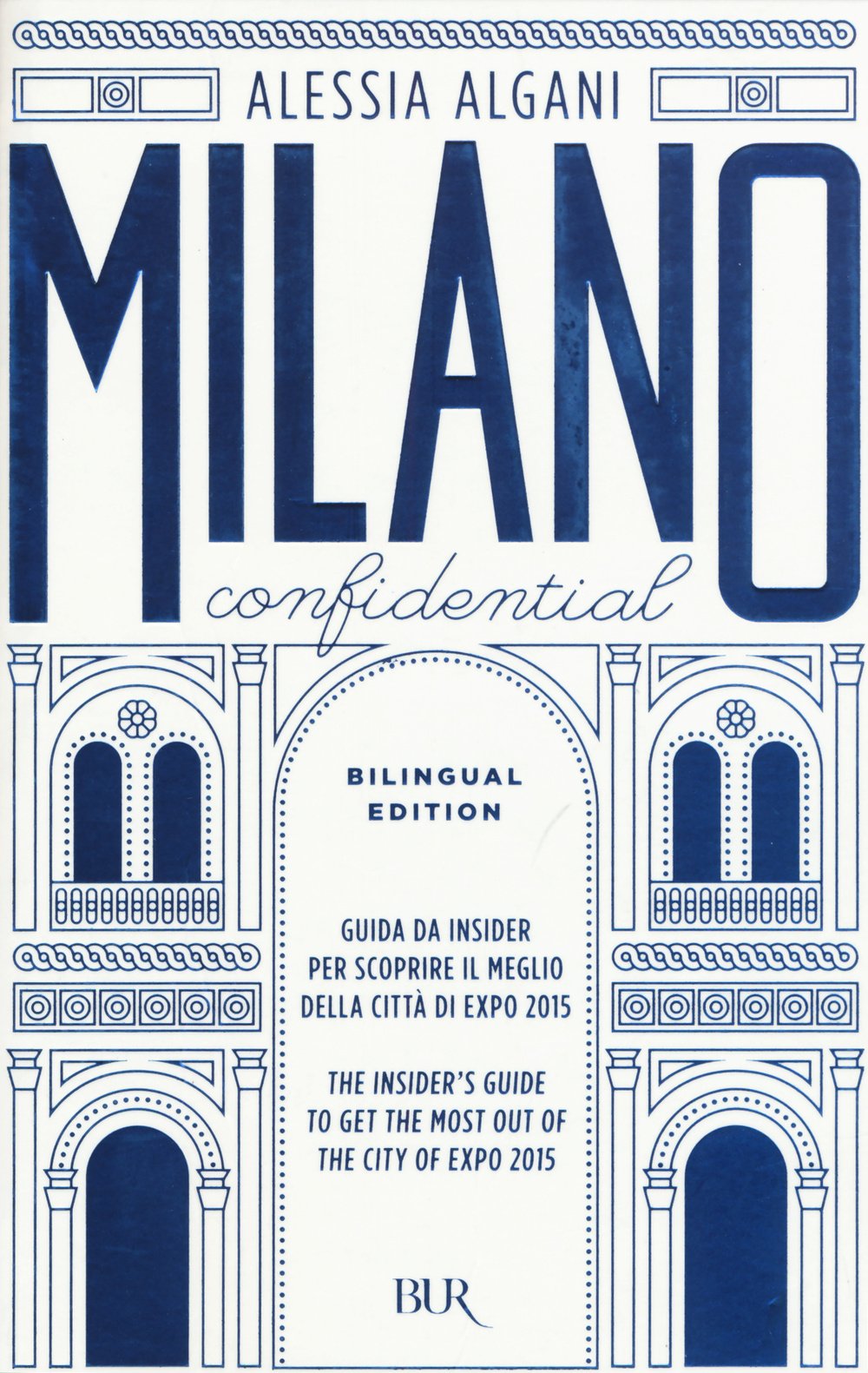 Milano Confidential. Guida da insider per scoprire il meglio della città di EXPO 2015. Ediz. italiana e inglese book