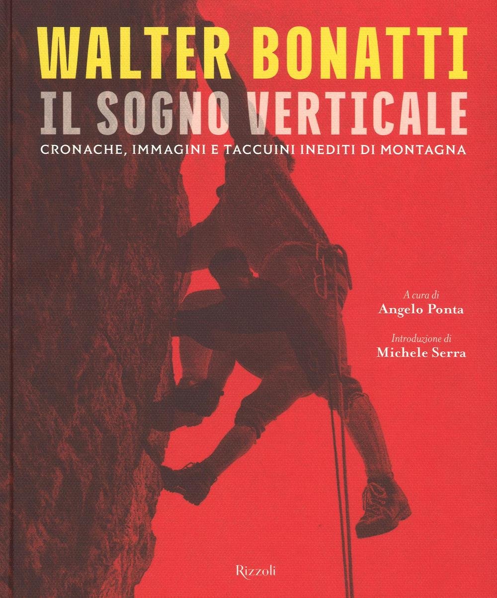 Walter Bonatti. Il sogno verticale. Cronache, immagini e taccuini inediti di montagna Sports
