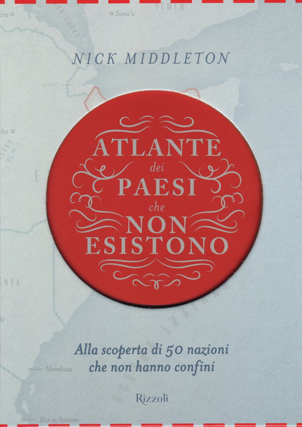 Atlante dei Paesi che non esistono. Alla scoperta di 50 nazioni che non hanno confini book
