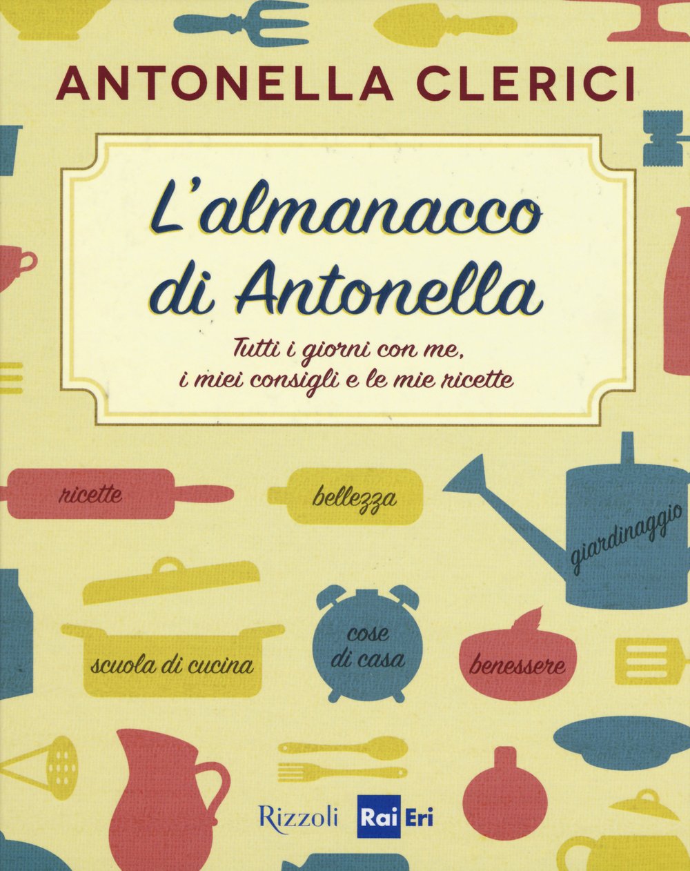 L' almanacco di Antonella. Tutti i giorni con me, i miei consigli e le mie ricette Home & Household