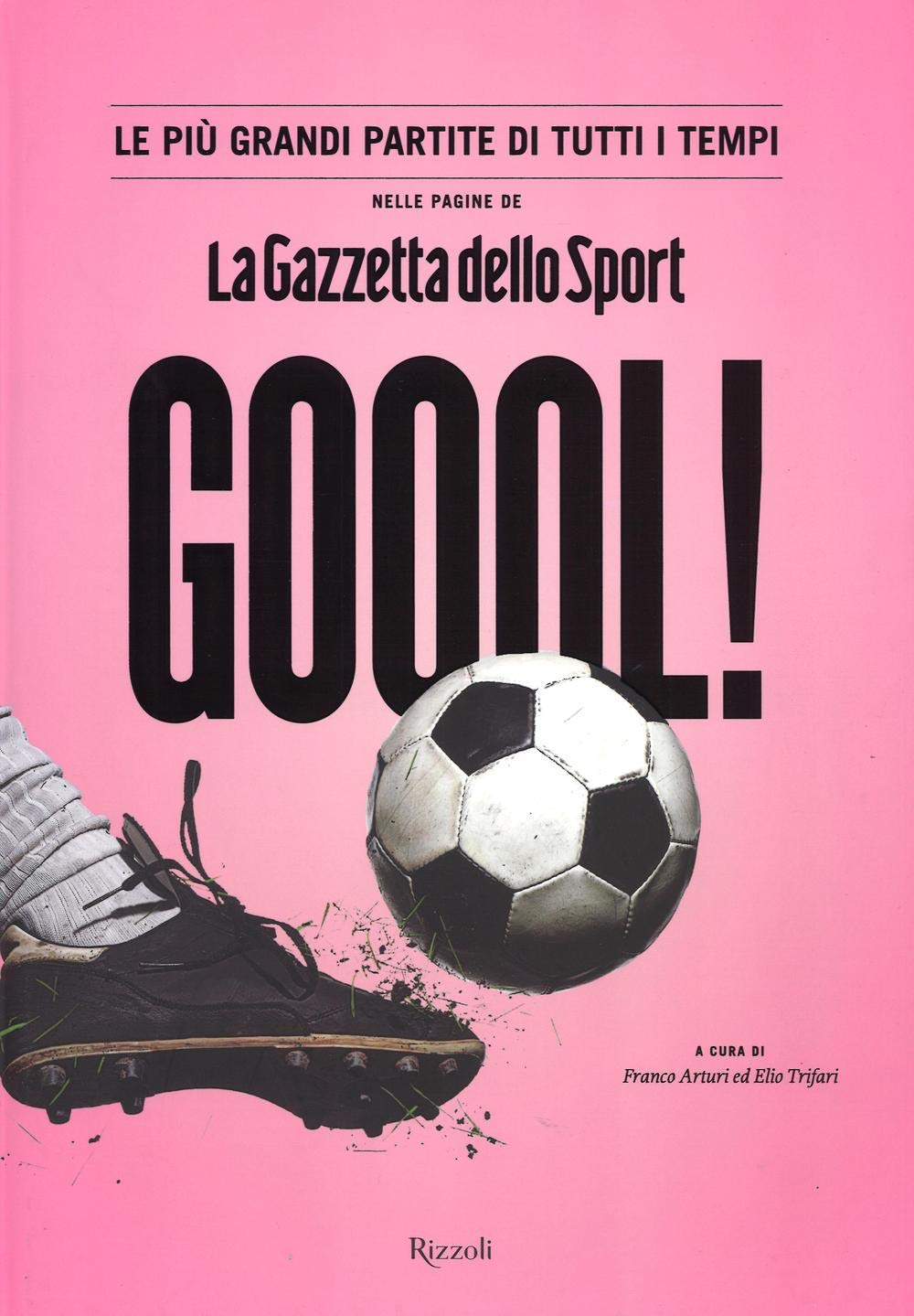 Goool! Le più grandi partite di tutti i tempi nelle pagine della «Gazzetta dello sport». Ediz. illustrata book