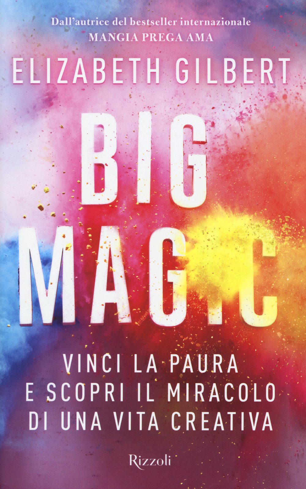 Big Magic. Vinci la paura e scopri il miracolo di una vita creativa (Rizzoli best) Lifestyle