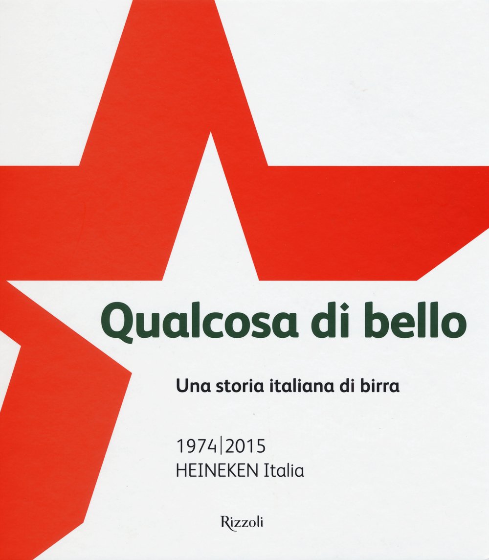 Qualcosa di bello. Una storia italiana di birra. 1974-2015 Heineken Italia book
