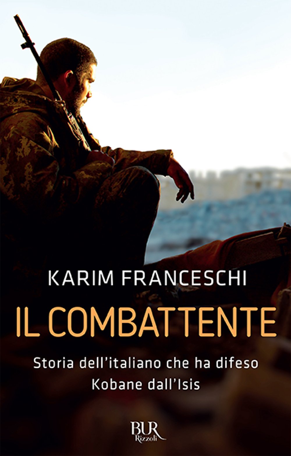 Il combattente. Storia dell'italiano che ha difeso Kobane dall'Isis (BUR Futuropassato) Science