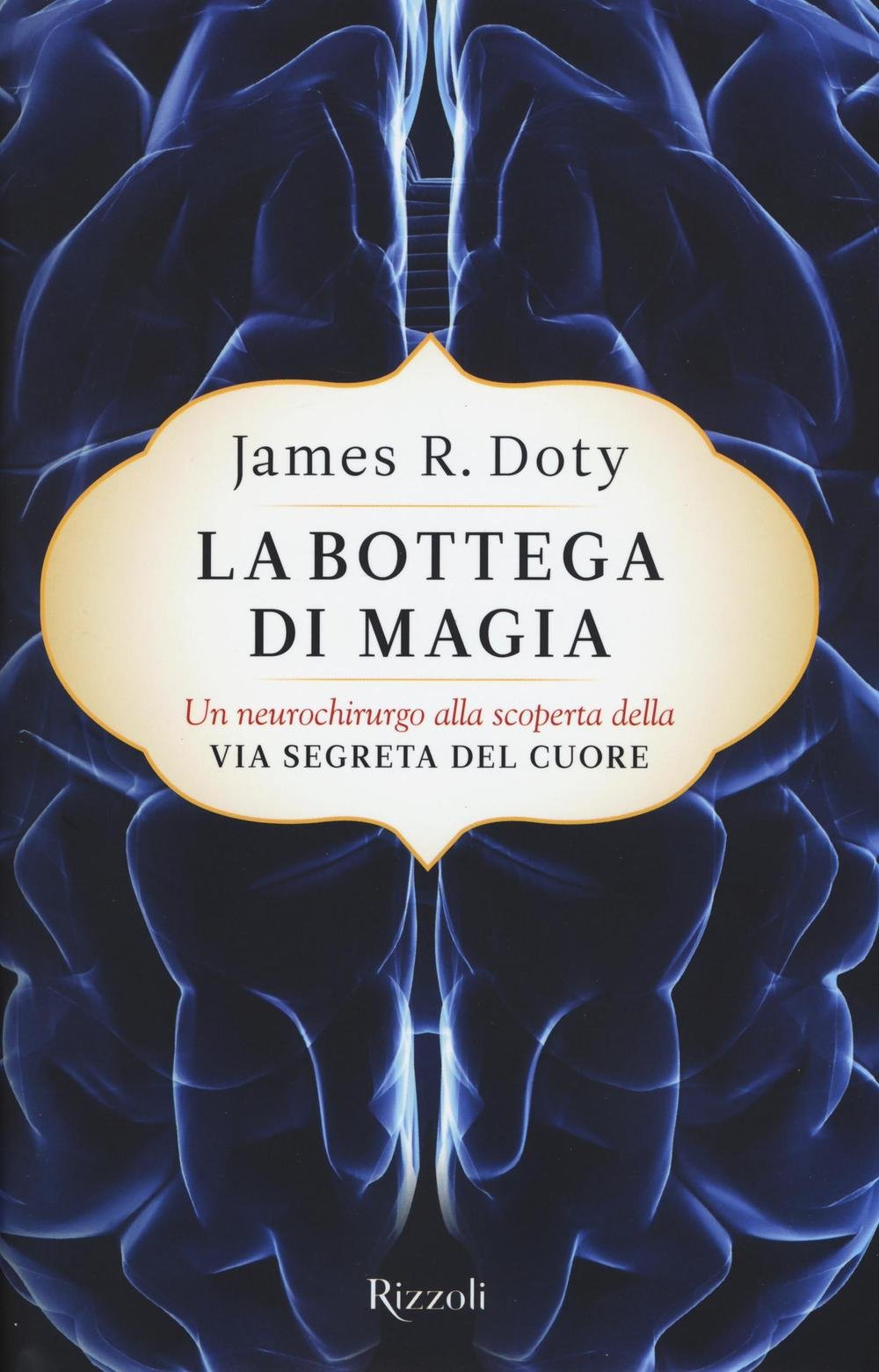 La bottega di magia. Un neurochirurgo alla scoperta della via segreta del cuore Natural Sciences