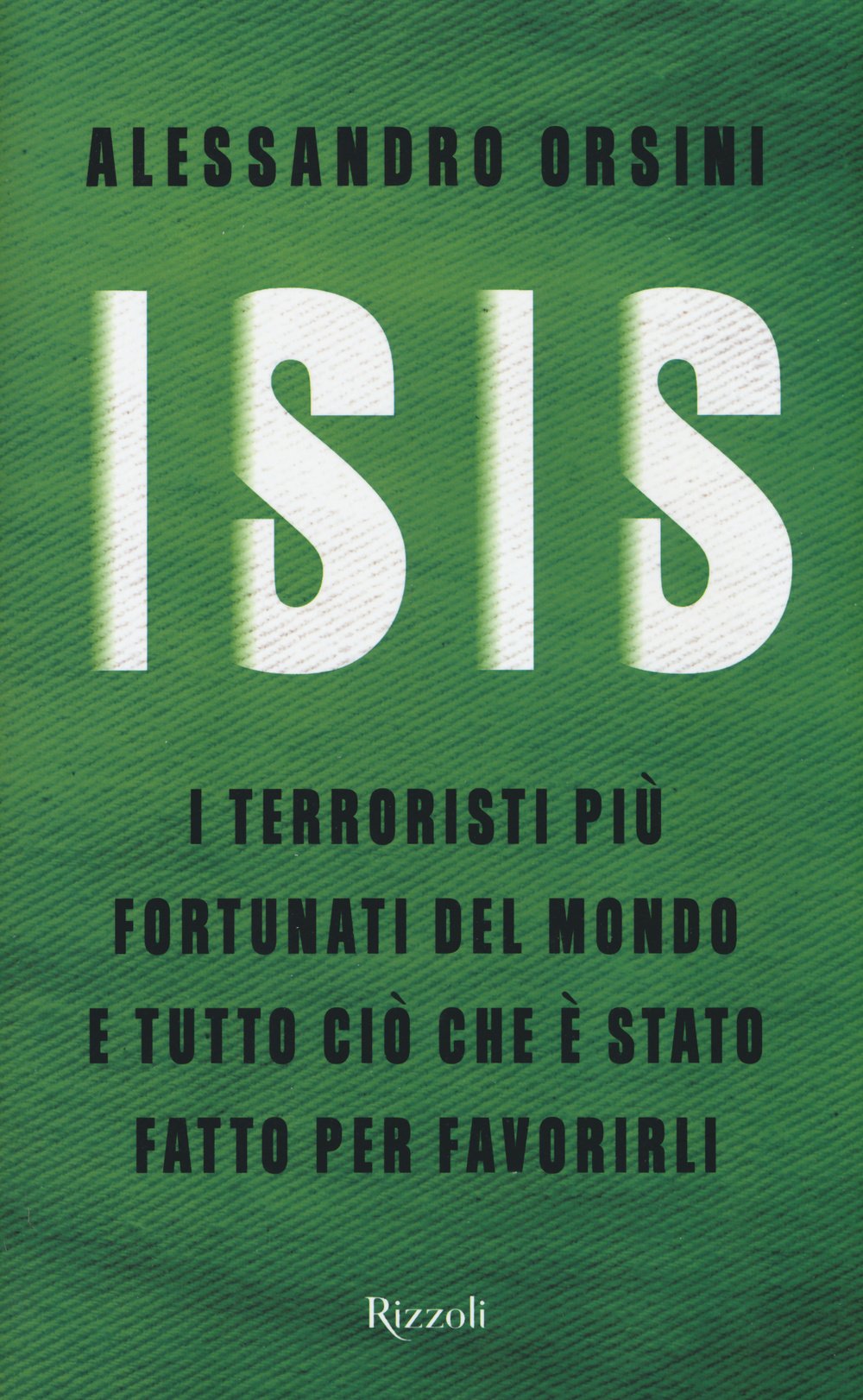 Isis. I terroristi più fortunati del mondo e tutto ciò che è stato fatto per favorirli Religion & Esotericism