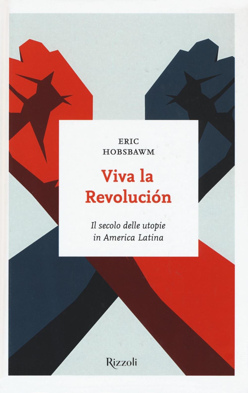 Viva la revolución. Il secolo delle utopie in America Latina (I sestanti) Politics & History