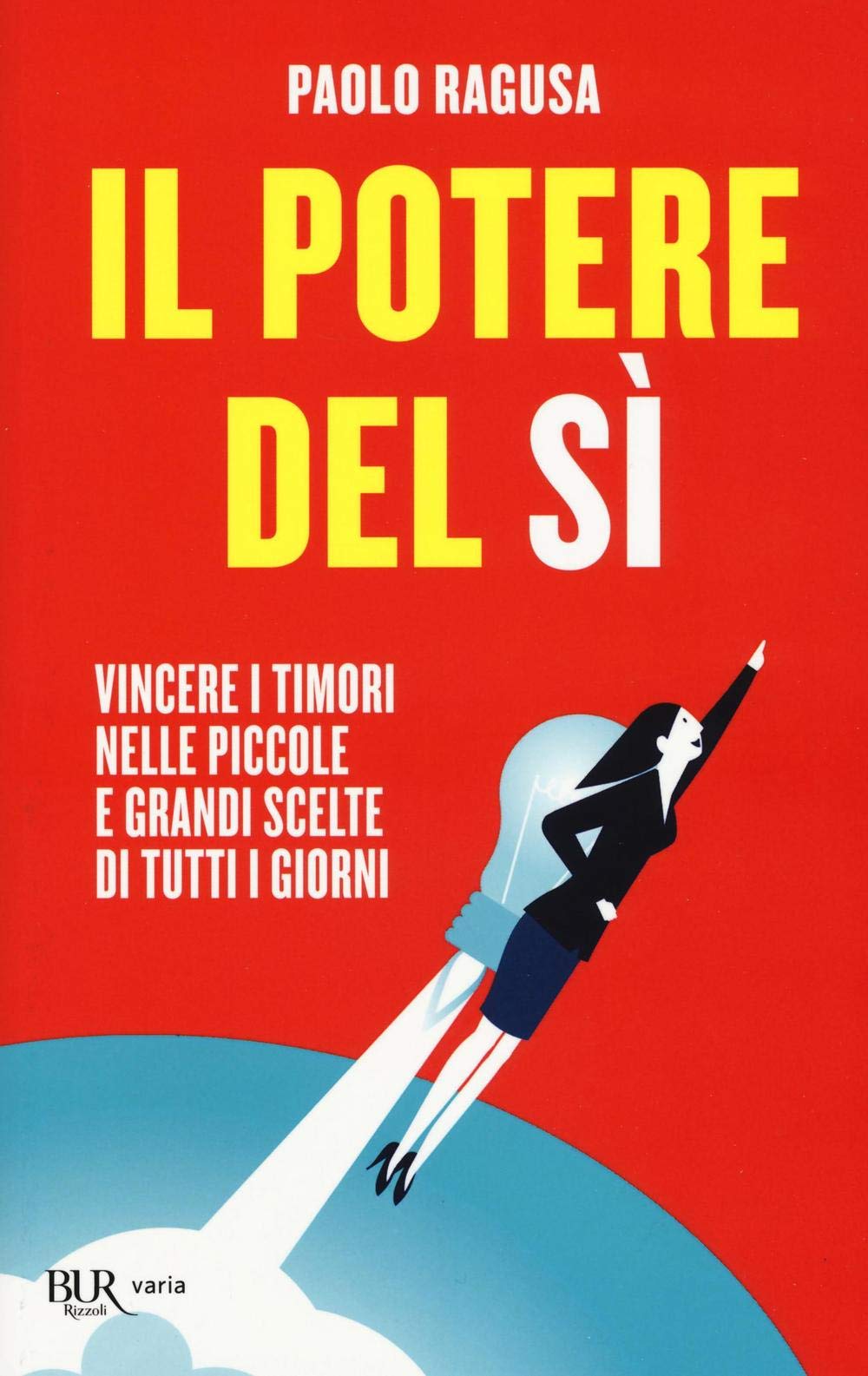 Il potere del sì. Vincere i timori nelle piccole e grandi scelte di tutti i giorni book