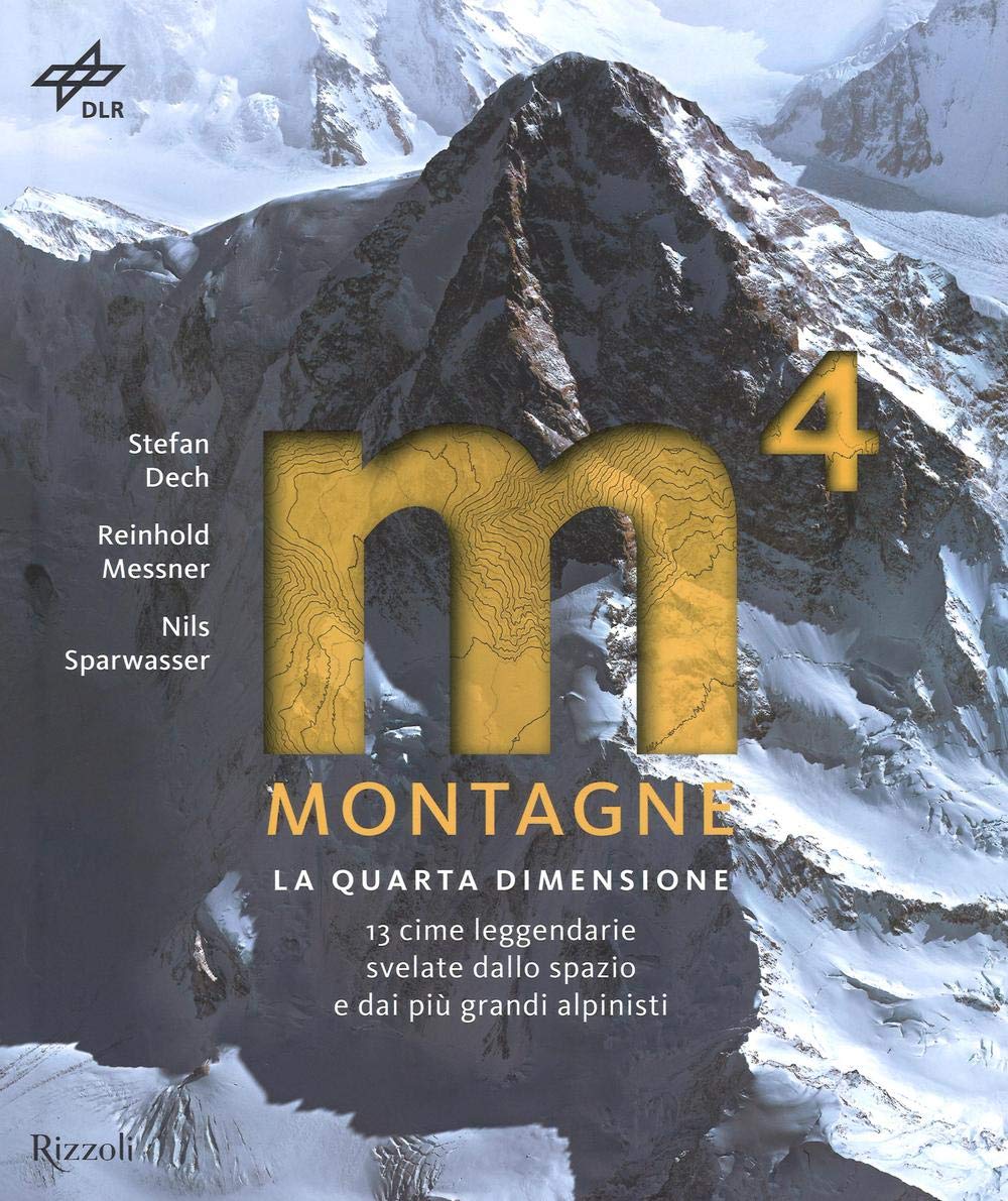 Montagne. La quarta dimensione. 13 cime leggendarie svelate dallo spazio e dai più grandi alpinisti (Natura) Travel Books