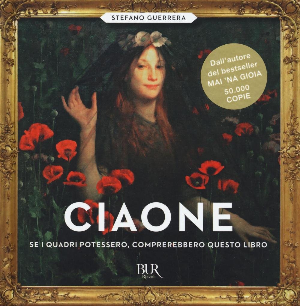 Ciaone. Se i quadri potessero, comprerebbero questo libro (BUR Best BUR) Film, Art & Culture