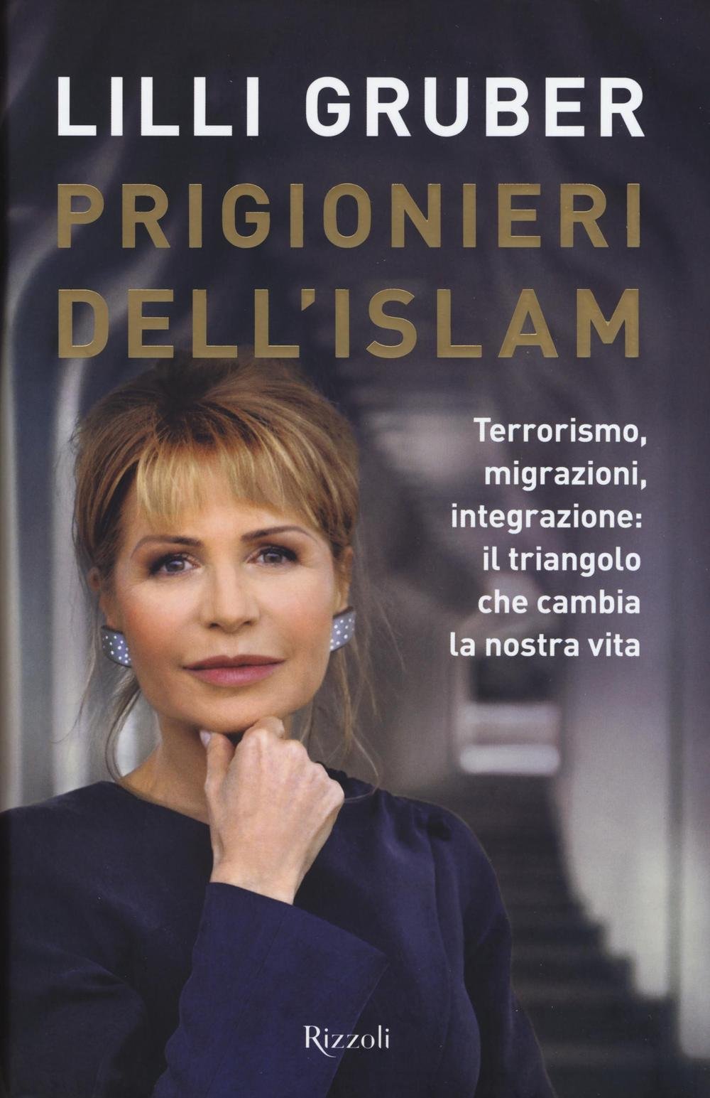 Prigionieri dell'Islam. Terrorismo, migrazioni, integrazione: il triangolo che cambia la nostra vita (Saggi italiani) Religion & Esotericism