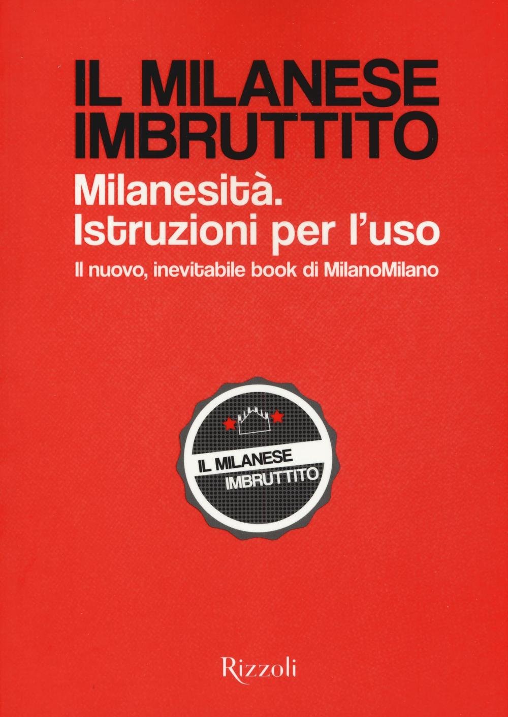 Il milanese imbruttito. Milanesità. Istruzioni per l'uso Books