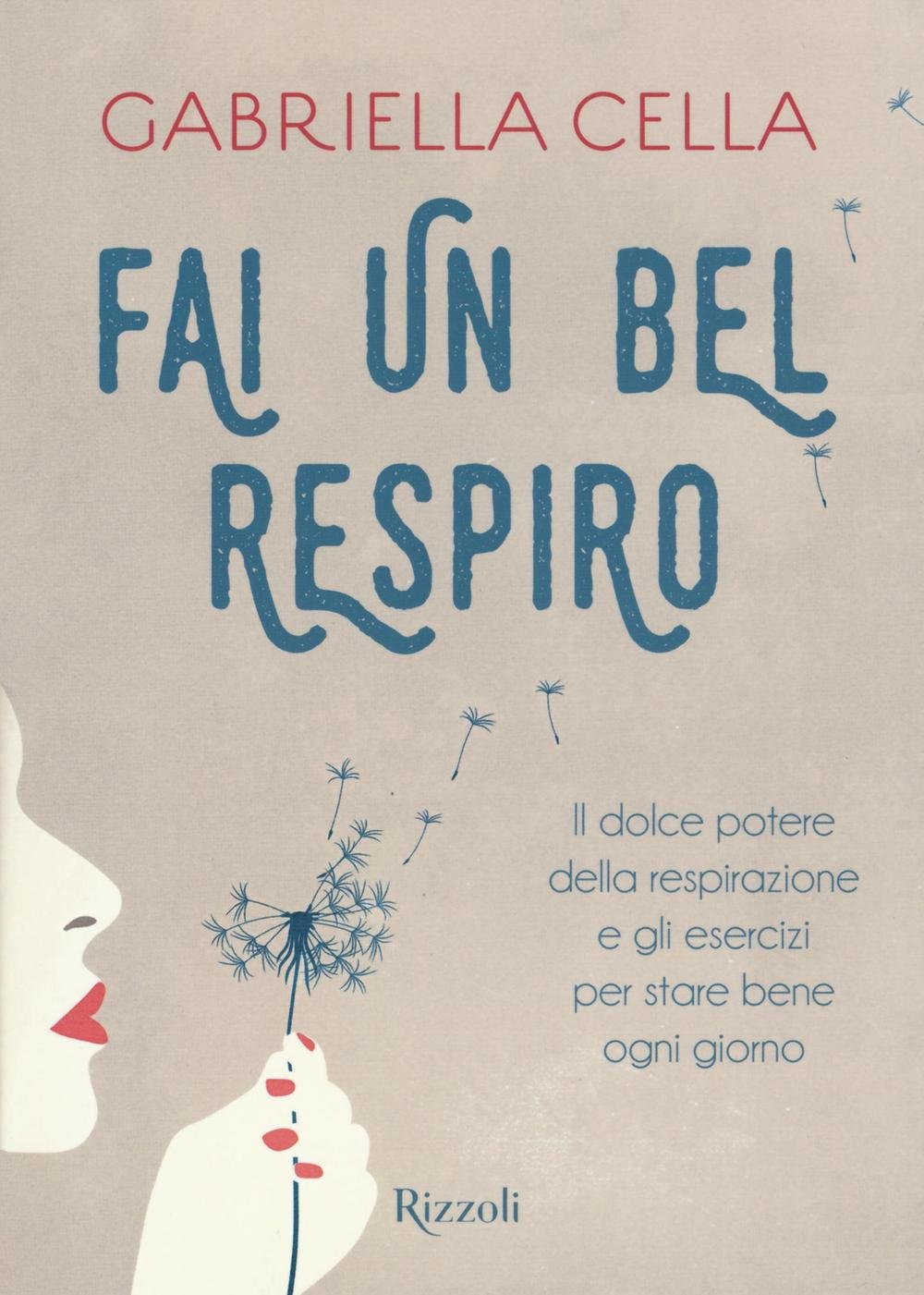 Fai un bel respiro. Il dolce potere della respirazione e gli esercizi per stare bene ogni giorno Health, Nutrition & Fitness