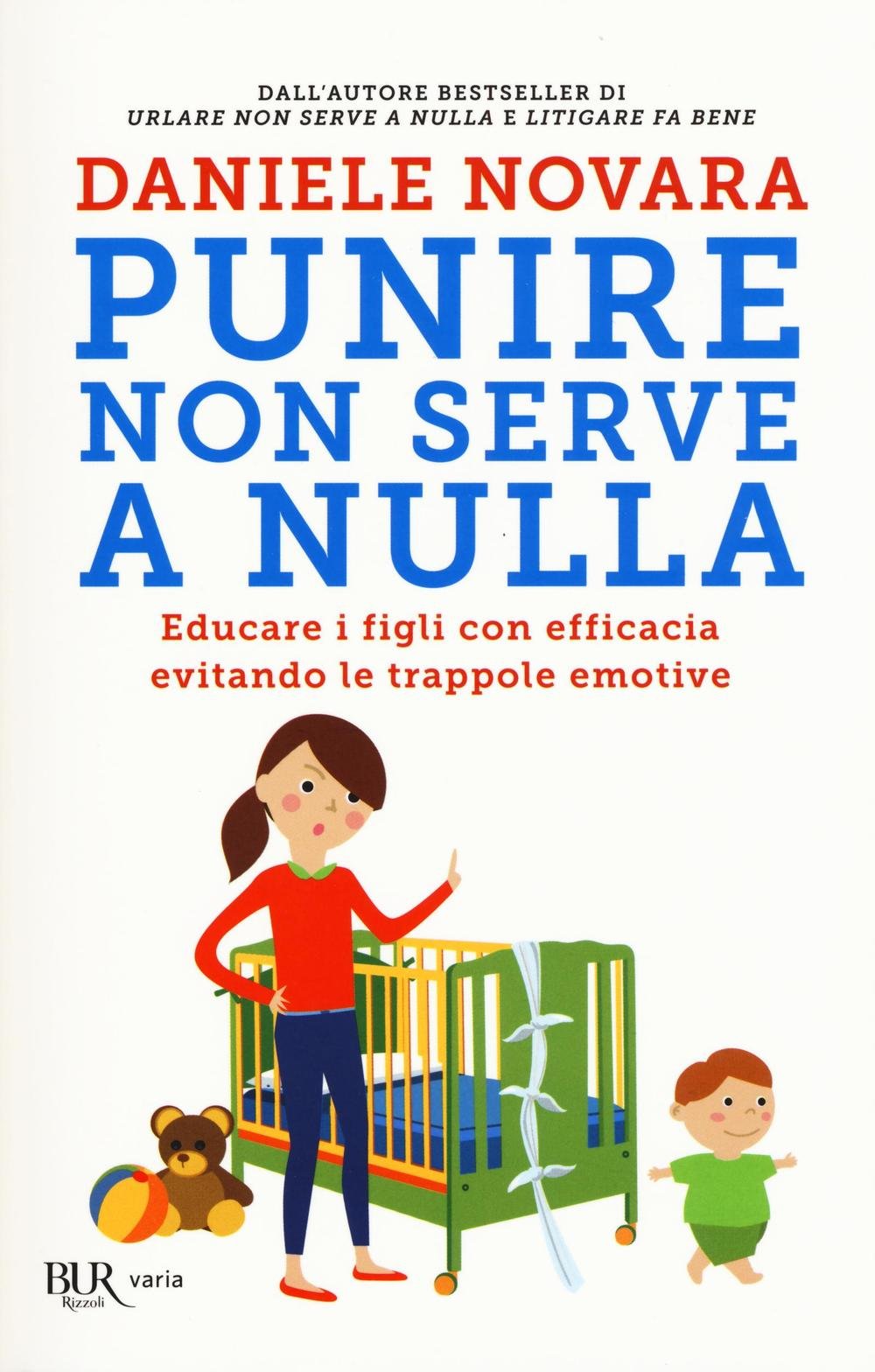 Punire non serve a nulla. Educare i figli con efficacia evitando le trappole emotive (BUR Varia) Philosophy