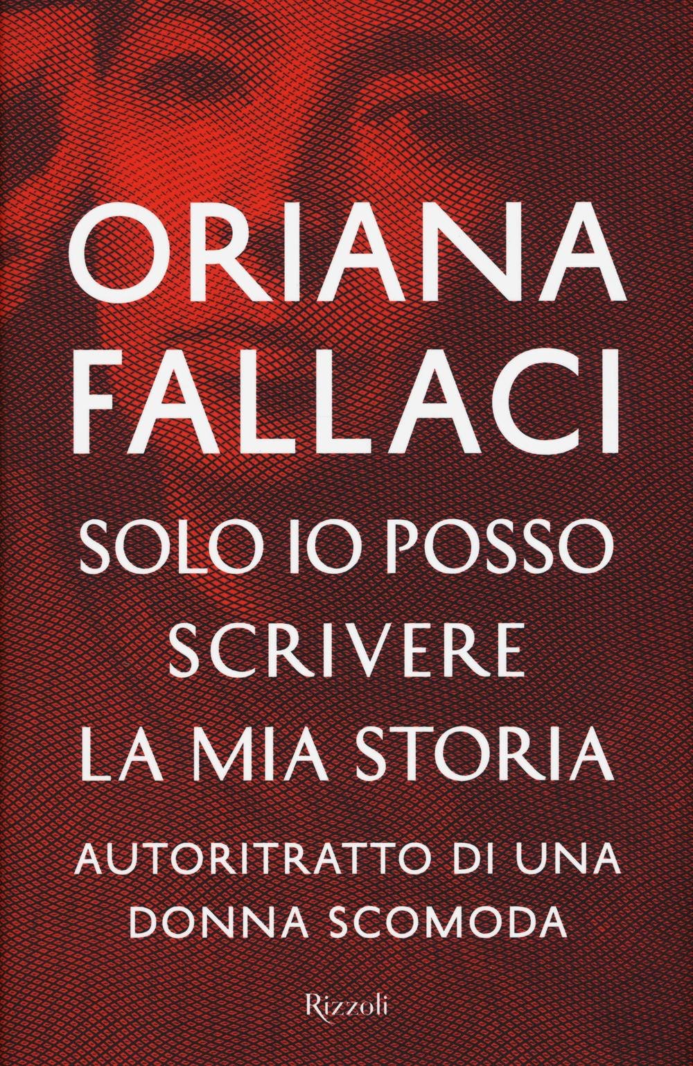 Solo io posso scrivere la mia storia. Autoritratto di una donna scomoda (Opere di Oriana Fallaci) Contemporary literature
