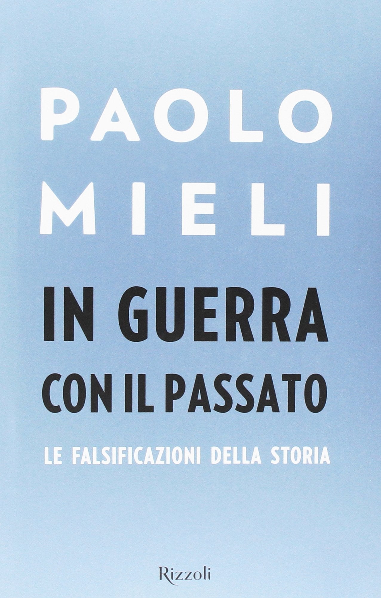 In guerra con il passato. Le falsificazioni della storia (Saggi italiani) Politics & History
