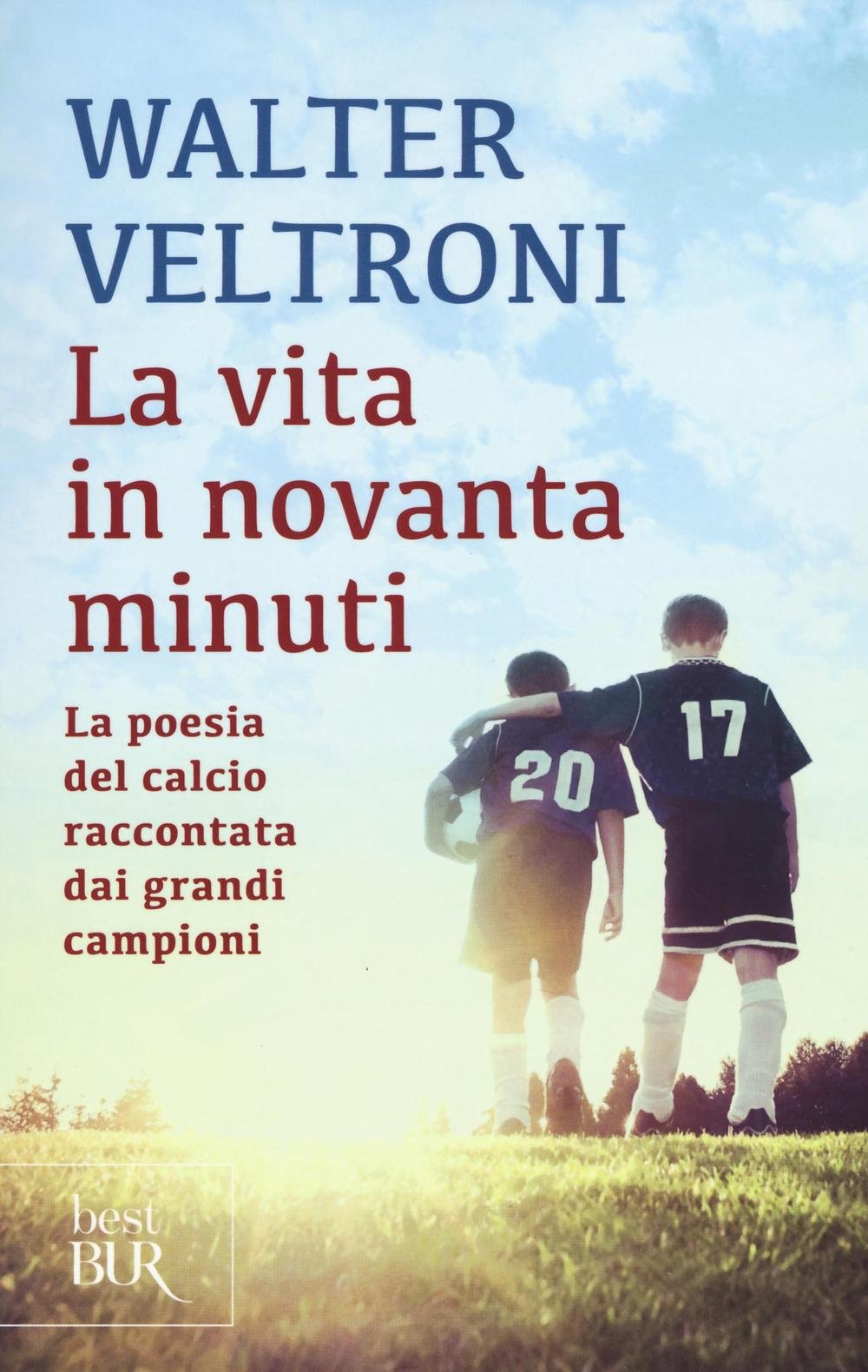 La vita in novanta minuti. La poesia del calcio raccontata dai grandi campioni Sports Books