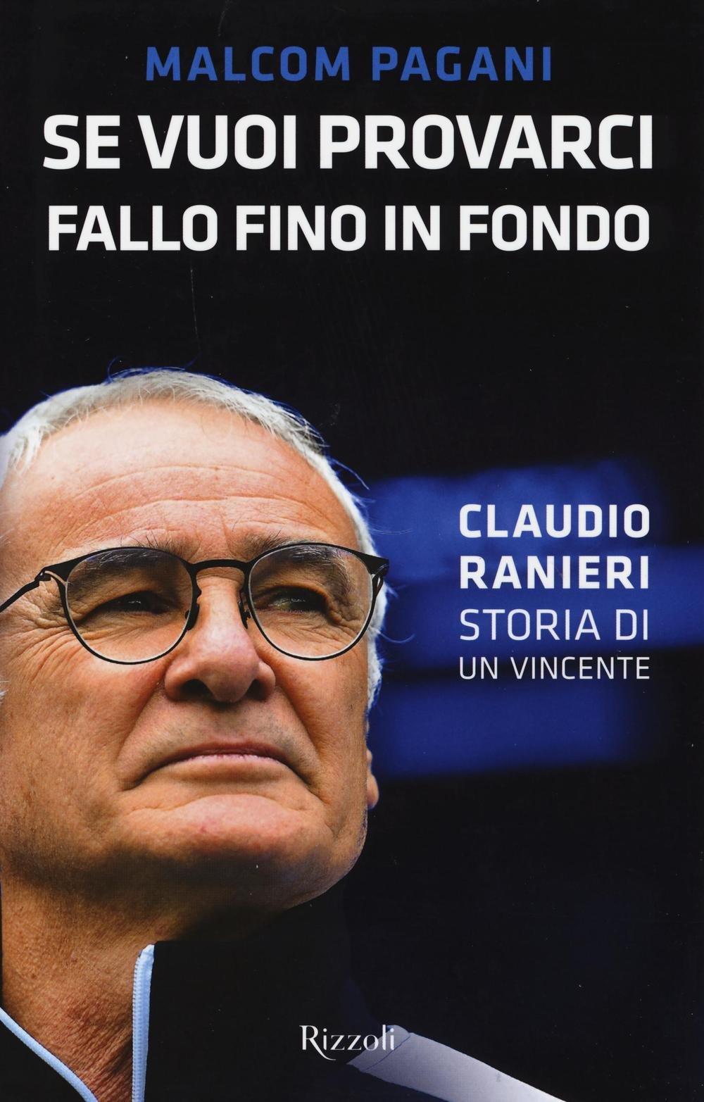 Se vuoi provarci, fallo fino in fondo. Claudio Ranieri, storia di un vincente Sports
