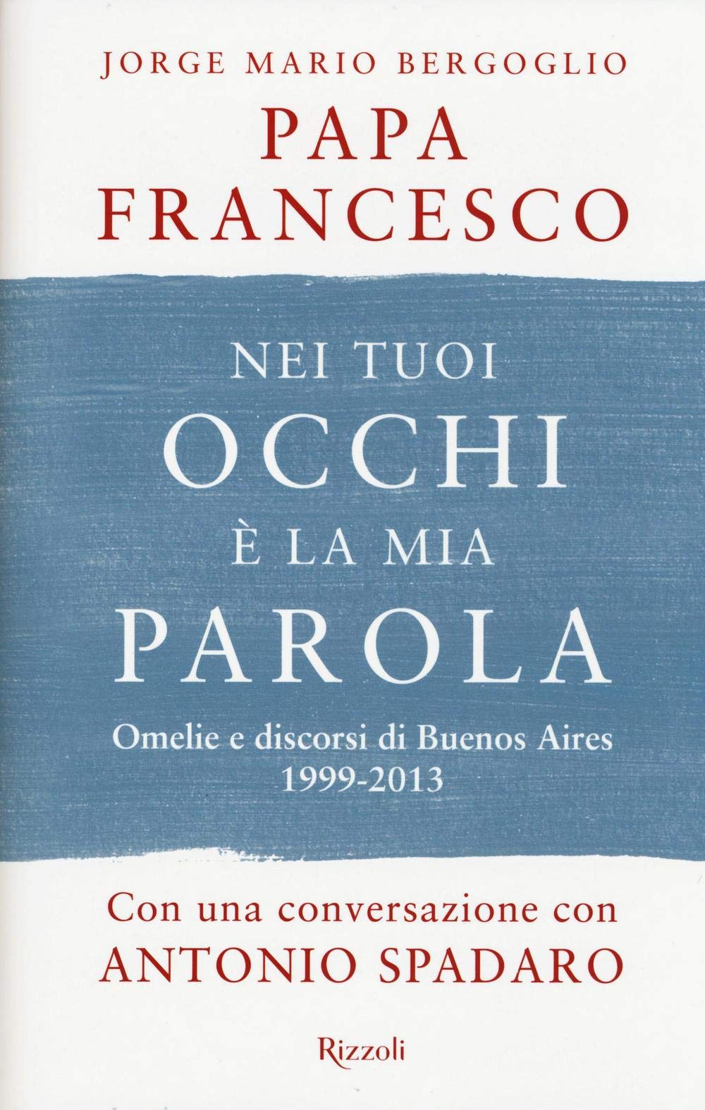 Nei tuoi occhi è la mia parola. Omelie e discorsi di Buenos Aires 1999-2013 Religion & Esotericism