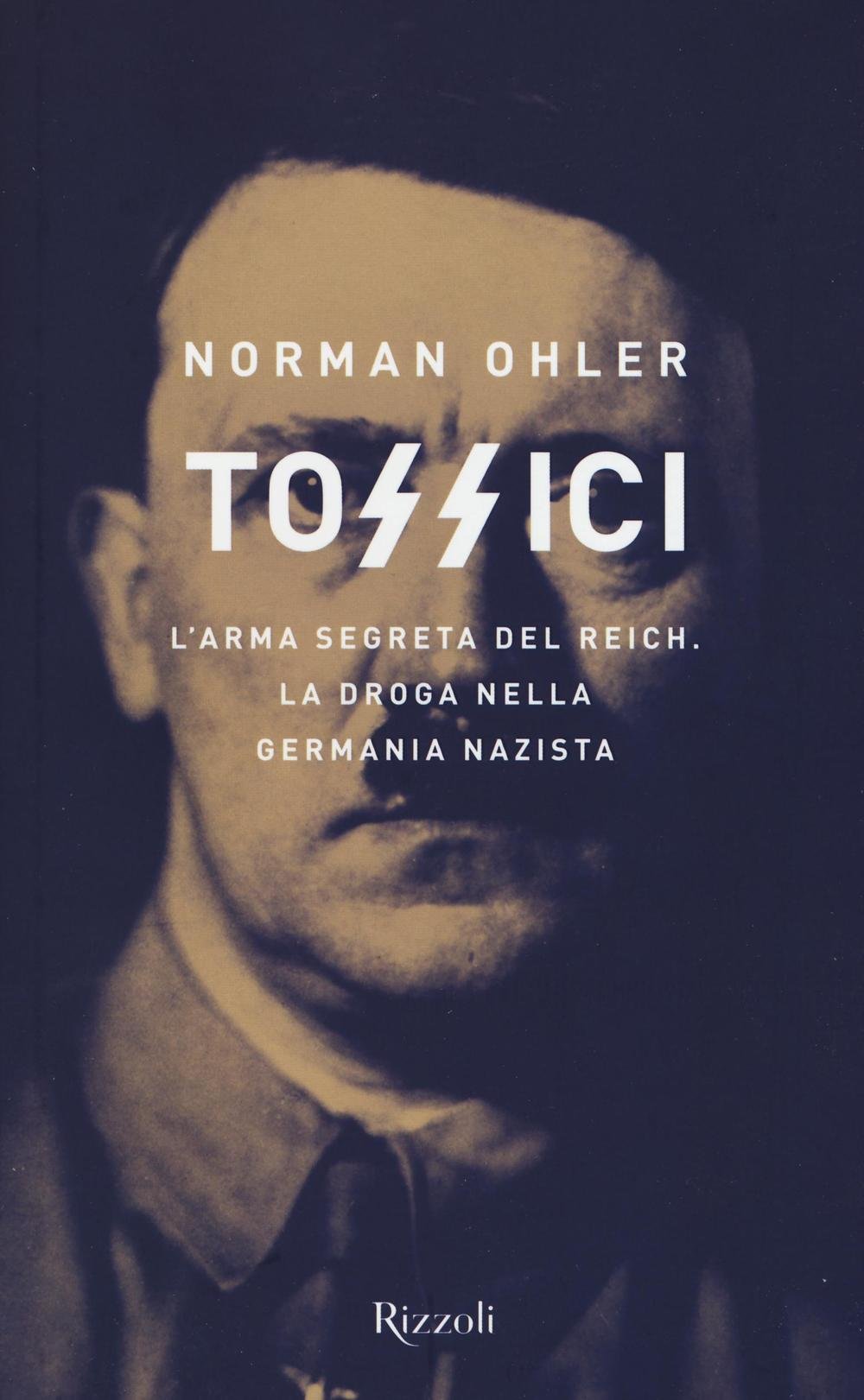 Tossici. L'arma segreta del Reich. La droga nella Germania nazista (Saggi stranieri) Books