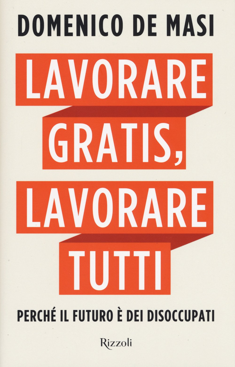 Lavorare gratis, lavorare tutti. Perché il futuro è dei disoccupati Politics & History