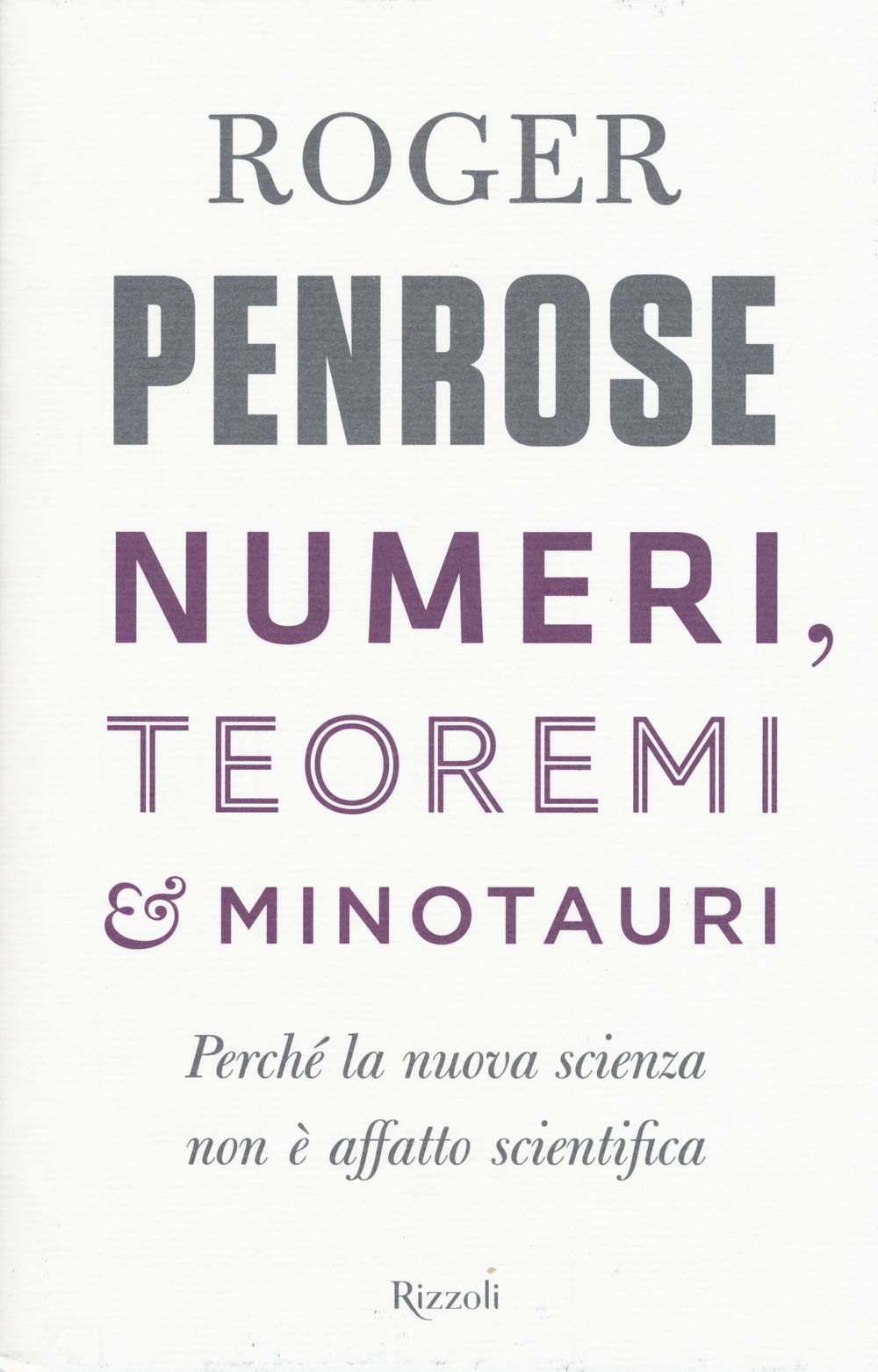 Numeri, teoremi & minotauri. Perché la nuova scienza non è affatto scientifica book
