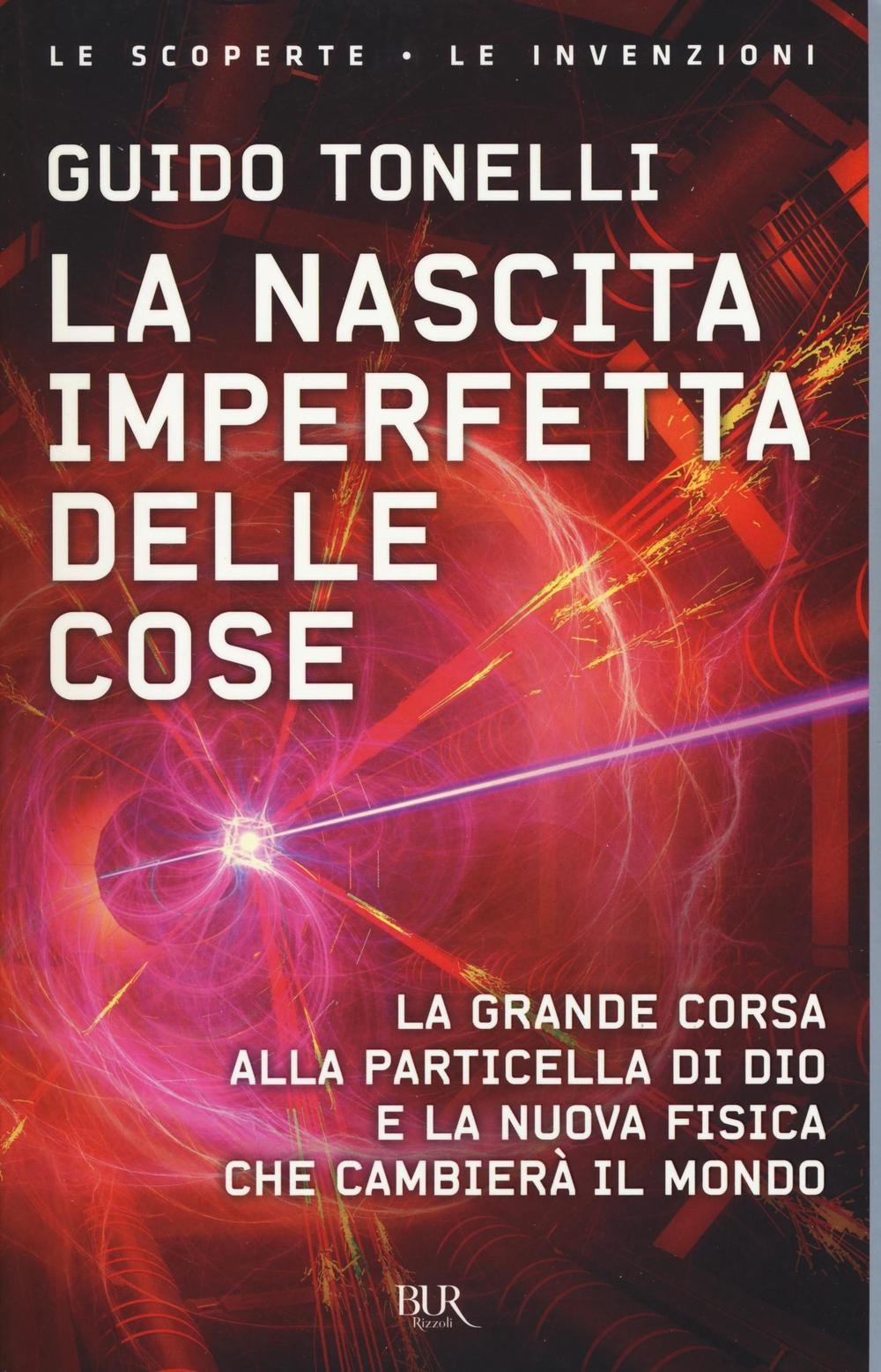La nascita imperfetta delle cose. La grande corsa alla particella di Dio e la nuova fisica che cambierà il mondo Natural Sciences