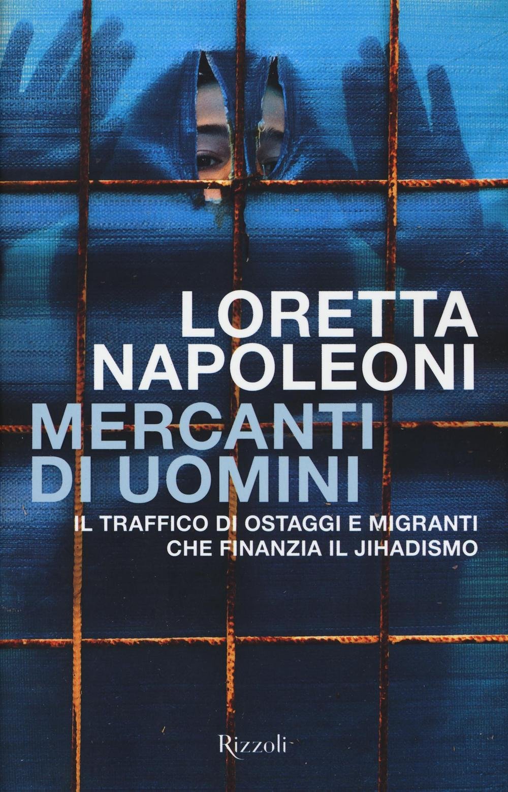Mercanti di uomini. Il traffico di ostaggi e migranti che finanzia il jihadismo (Saggi italiani) Books