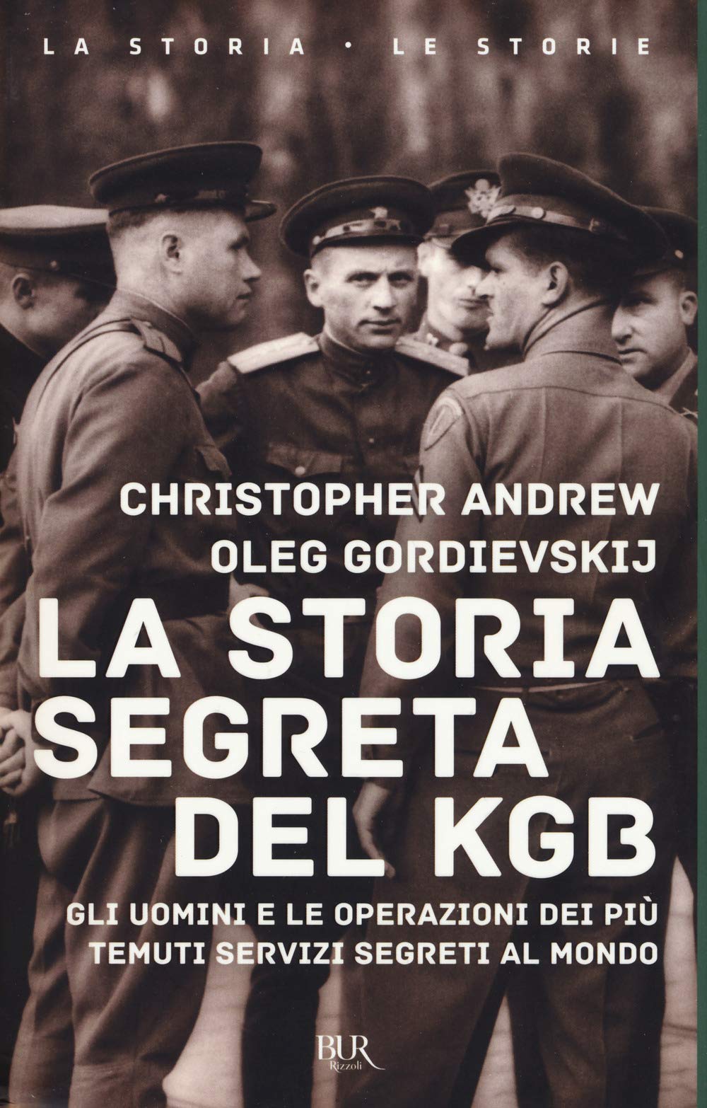 La storia segreta del KGB. Gli uomini e le operazioni dei più temuti segreti al mondo Politics & History