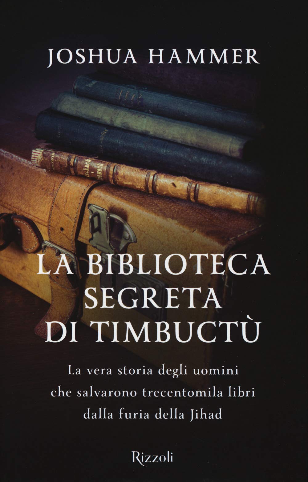 La biblioteca segreta di Timbuctù. La vera storia degli uomini che salvarono trecentomila libri dalla furia della Jihad book